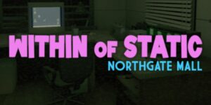 Within of Static – Northgate Mall Free Download